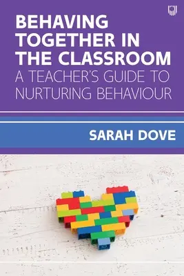 Gemeinsames Verhalten im Klassenzimmer: Ein Leitfaden für Lehrer zur Förderung von Verhaltensweisen - Behaving Together in the Classroom: A Teacher's Guide to Nurturing Behaviour