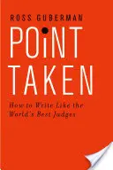 Auf den Punkt gebracht: Wie man wie die besten Richter der Welt schreibt - Point Taken: How to Write Like the World's Best Judges