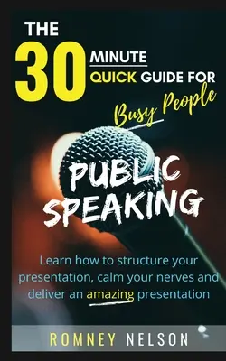 Öffentliches Reden: Lernen Sie, wie Sie Ihre Präsentation strukturieren, Ihre Nerven beruhigen und eine beeindruckende Präsentation halten - Public Speaking: Learn How to Structure Your Presentation, Calm Your Nerves and Deliver an Amazing Presentation