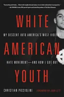 Weiße amerikanische Jugend: Mein Abstieg in Amerikas gewalttätigste Hassbewegung - und wie ich da rauskam - White American Youth: My Descent Into America's Most Violent Hate Movement -- And How I Got Out