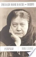 Der Spiritualismus, Madame Blavatsky und die Theosophie: Ein Augenzeugenbericht über die okkulte Geschichte - Spiritualism, Madame Blavatsky and Theosophy: An Eyewitness View of Occult History