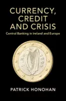 Währung, Kredit und Krise: Das Zentralbankwesen in Irland und Europa - Currency, Credit and Crisis: Central Banking in Ireland and Europe