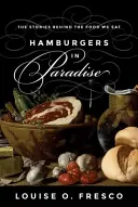 Hamburger im Paradies: Die Geschichten hinter dem Essen, das wir essen - Hamburgers in Paradise: The Stories Behind the Food We Eat