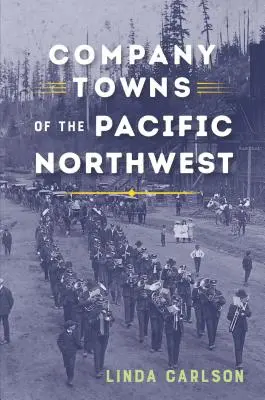 Firmenstädte im Pazifischen Nordwesten - Company Towns of the Pacific Northwest