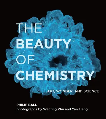 Die Schönheit der Chemie: Kunst, Wunder und Wissenschaft - The Beauty of Chemistry: Art, Wonder, and Science