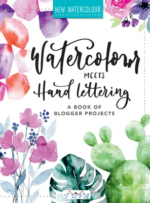 Aquarell trifft auf Handlettering: Das Projektbuch für hübsche Aquarelle mit Handlettering - Watercolour Meets Hand Lettering: The Project Book of Pretty Watercolor with Handlettering