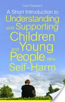 Eine kurze Einführung in das Verständnis und die Unterstützung von Kindern und Jugendlichen, die sich selbst verletzen - A Short Introduction to Understanding and Supporting Children and Young People Who Self-Harm