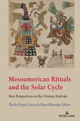 Mesoamerikanische Rituale und der Sonnenzyklus; Neue Perspektiven auf die Veintena-Feste - Mesoamerican Rituals and the Solar Cycle; New Perspectives on the Veintena Festivals