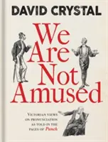 Wir sind nicht amüsiert: Viktorianische Ansichten über die Aussprache auf den Seiten des Kasperletheaters - We Are Not Amused: Victorian Views on Pronunciation as Told in the Pages of Punch