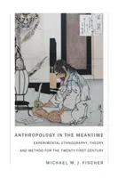 Anthropologie in der Zwischenzeit: Experimentelle Ethnographie, Theorie und Methode für das einundzwanzigste Jahrhundert - Anthropology in the Meantime: Experimental Ethnography, Theory, and Method for the Twenty-First Century