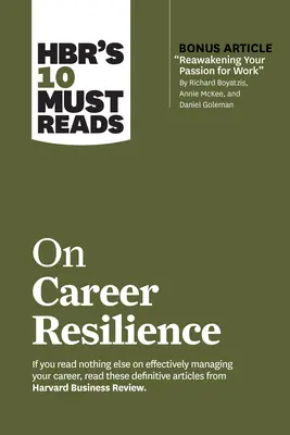 Hbr's 10 Must Reads on Career Resilience (mit Bonusartikel Reawakening Your Passion for Work von Richard E. Boyatzis, Annie McKee, und Daniel Goleman - Hbr's 10 Must Reads on Career Resilience (with Bonus Article Reawakening Your Passion for Work by Richard E. Boyatzis, Annie McKee, and Daniel Goleman