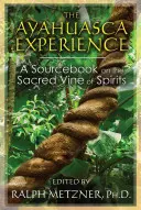 Die Ayahuasca-Erfahrung: Ein Quellenbuch über den heiligen Weinstock der Geister - The Ayahuasca Experience: A Sourcebook on the Sacred Vine of Spirits