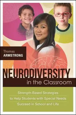 Neurodiversität im Klassenzimmer: Stärkenbasierte Strategien, um Schülern mit besonderen Bedürfnissen zu helfen, in der Schule und im Leben erfolgreich zu sein - Neurodiversity in the Classroom: Strength-Based Strategies to Help Students with Special Needs Succeed in School and Life