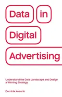 Daten in der digitalen Werbung: Die Datenlandschaft verstehen und eine gewinnbringende Strategie entwickeln - Data in Digital Advertising: Understand the Data Landscape and Design a Winning Strategy