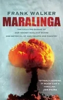 Maralinga - Die erschütternde Enthüllung unserer geheimen nuklearen Schande und des Verrats an unseren Truppen und unserem Land - Maralinga - The chilling expose of our secret nuclear shame and betrayal of our troops and country