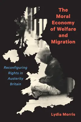 Die moralische Ökonomie von Wohlfahrt und Migration: Rekonfiguration von Rechten im sparsamen Großbritannien - The Moral Economy of Welfare and Migration: Reconfiguring Rights in Austerity Britain