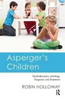 Asperger-Kinder: Psychodynamik, Ätiologie, Diagnostik und Behandlung - Asperger's Children: Psychodynamics, Aetiology, Diagnosis, and Treatment
