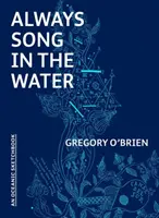 Immer Gesang im Wasser: Ein ozeanisches Skizzenbuch - Always Song in the Water: An Oceanic Sketchbook