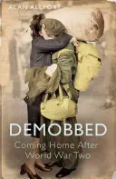 Demobilisiert: Nach dem Zweiten Weltkrieg nach Hause kommen - Demobbed: Coming Home After the Second World War