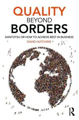Qualität ohne Grenzen: Dantotsu oder Wie man das Beste im Geschäft erreicht - Quality Beyond Borders: Dantotsu or How to Achieve Best in Business