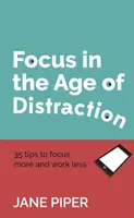 Konzentration im Zeitalter der Ablenkung: 35 Tipps für mehr Konzentration und weniger Arbeit - Focus in the Age of Distraction: 35 tips to focus more and work less