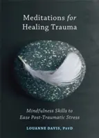 Meditationen zur Heilung von Trauma: Achtsamkeitsübungen zur Linderung von posttraumatischem Stress - Meditations for Healing Trauma: Mindfulness Skills to Ease Post-Traumatic Stress