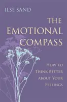 Der Emotionale Kompass: Wie Sie besser über Ihre Gefühle nachdenken können - The Emotional Compass: How to Think Better about Your Feelings