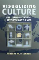 Visualisierung der Kultur; Analyse der kulturellen Ästhetik des Internets - Visualizing Culture; Analyzing the Cultural Aesthetics of the Web