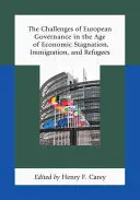 Die Herausforderungen des europäischen Regierens im Zeitalter von wirtschaftlicher Stagnation, Einwanderung und Flüchtlingen - The Challenges of European Governance in the Age of Economic Stagnation, Immigration, and Refugees