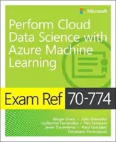 Exam Ref 70-774 Cloud Data Science mit Azure Machine Learning durchführen - Exam Ref 70-774 Perform Cloud Data Science with Azure Machine Learning