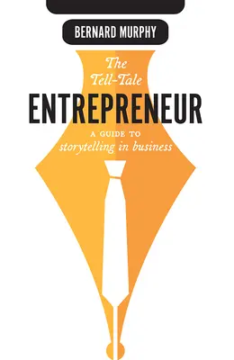 Der erzählende Unternehmer: Ein Leitfaden zum Geschichtenerzählen in der Wirtschaft - The Tell-Tale Entrepreneur: A Guide to Storytelling in Business