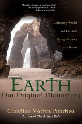 Die Erde, unser ursprüngliches Kloster: Durch Intimität mit der Natur Wunder und Dankbarkeit kultivieren - Earth, Our Original Monastery: Cultivating Wonder and Gratitude Through Intimacy with Nature