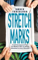 Dehnungsstreifen: Ein Selbstentwicklungswerkzeug für Mütter, die in alle Richtungen gedehnt werden - Stretch Marks: A Self-Development Tool for Mothers Who Are Being Stretched in Every Direction