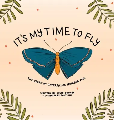 Meine Zeit zum Fliegen: Die Geschichte von Raupe Nummer fünf - It's My Time to Fly: The Story of Caterpillar Number Five
