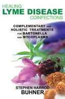 Heilung von Lyme-Borreliose-Koinfektionen: Komplementäre und ganzheitliche Behandlungen für Bartonella und Mycoplasma - Healing Lyme Disease Coinfections: Complementary and Holistic Treatments for Bartonella and Mycoplasma