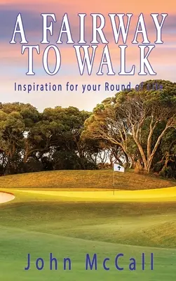 Ein Fairway zum Gehen: Inspiration für Ihre Lebensrunde - A Fairway to Walk: Inspiration for Your Round of Life