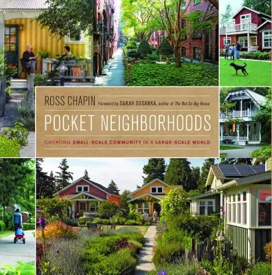 Pocket Neighborhoods: Kleinräumige Gemeinschaft in einer großräumigen Welt - Pocket Neighborhoods: Creating Small-Scale Community in a Large-Scale World