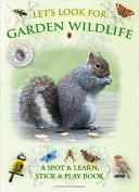 Lass uns nach Wildtieren im Garten suchen: Ein Buch zum Entdecken und Lernen, Kleben und Spielen - Let's Look for Garden Wildlife: A Spot & Learn, Stick & Play Book