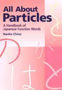 Alles über Partikel: Ein Handbuch der japanischen Funktionswörter - All about Particles: A Handbook of Japanese Function Words