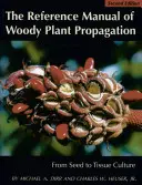 Das Referenzhandbuch für die Vermehrung von Holzpflanzen: Vom Saatgut zur Gewebekultur - The Reference Manual of Woody Plant Propagation: From Seed to Tissue Culture
