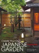 Gestalten Sie Ihren eigenen japanischen Garten: Ein praktischer Leitfaden - Create Your Own Japanese Garden: A Practical Guide