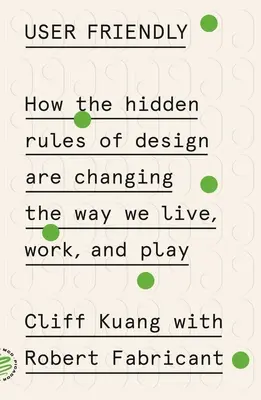 Benutzerfreundlich: Wie die verborgenen Regeln des Designs die Art und Weise verändern, wie wir leben, arbeiten und spielen - User Friendly: How the Hidden Rules of Design Are Changing the Way We Live, Work, and Play