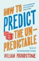 Wie man das Unvorhersehbare vorhersagt - Die Kunst, fast jeden zu überlisten - How to Predict the Unpredictable - The Art of Outsmarting Almost Everyone