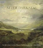 After Darkness Light - Die Geburt der Liverpooler Herbstausstellungen 1871-1876 - After Darkness Light - The Birth of the Liverpool Autumn Exhibitions 1871-1876