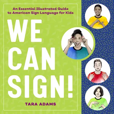 We Can Sign!: Ein illustrierter Leitfaden zur Amerikanischen Gebärdensprache für Kinder - We Can Sign!: An Essential Illustrated Guide to American Sign Language for Kids