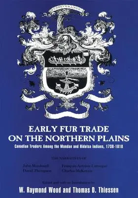 Der frühe Pelzhandel in den nördlichen Präriegebieten, Band 68: Kanadische Händler unter den Mandan- und Hidatsa-Indianern, 1738-1818 - Early Fur Trade on the Northern Plains, Volume 68: Canadian Traders Among the Mandan and Hidatsa Indians, 1738-1818