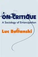 Über Kritik: Eine Soziologie der Emanzipation - On Critique: A Sociology of Emancipation