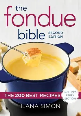 Die Fondue-Bibel: Die 200 besten Rezepte - The Fondue Bible: The 200 Best Recipes