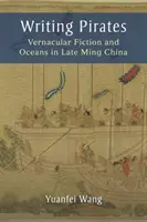 Piraten schreiben: Vernakuläre Fiktion und Ozeane im China der späten Ming-Zeit - Writing Pirates: Vernacular Fiction and Oceans in Late Ming China