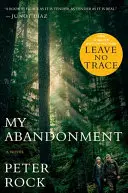 Meine Verlassenheit (Tie-In): Jetzt ein großer Film: Leave No Trace - My Abandonment (Tie-In): Now a Major Film: Leave No Trace